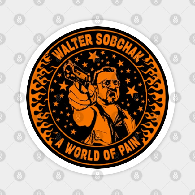 Walter Sobchak - A world of pain (Colour) Magnet by CosmicAngerDesign